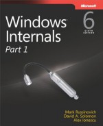 Windows Internals, Part 1: Covering Windows Server® 2008 R2 and Windows 7 - Mark E. Russinovich, David A. Solomon, Alex Ionescu