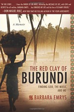 The Red Clay of Burundi: Finding God, the Music, and Me - Barbara Emrys