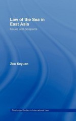 Law of the Sea in East Asia - Zou Keyuan