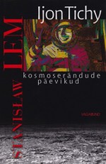 Ijon Tichy kosmoserändude päevikud. Ijon Tichy mälestused - Stanisław Lem, Olev Jõgi, Jaan Kaplinski, Hendrik Lindepuu