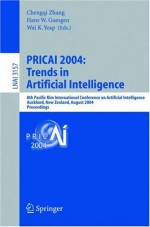 Pricai 2004: Trends in Artificial Intelligence: 8th Pacific Rim International Conference on Artificial Intelligence, Auckland, New Zealand, August 9-13, 2004, Proceedings - Chengqi Zhang, University of Auckland Hans W. Guesgen, Auckland University of Technology Wai K. Yeap