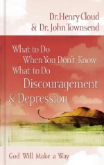 What to Do When You Don't Know What to Do: Discouragement & Depression (God Will Make a Way) - Henry Cloud, John Townsend