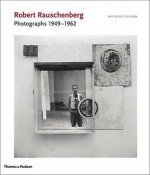 Photographs 1949-1962 - Robert Rauschenberg