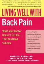 Living Well with Back Pain: What Your Doctor Doesn't Tell You...That You Need to Know - Robert B. Winter, Marilyn L. Bach