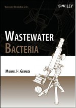 Wastewater Bacteria - Michael H Gerardi