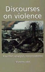 Discourses on Violence: Conflict Analysis Reconsidered - Vivienne Jabri