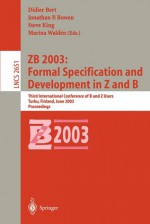 Zb 2003: Formal Specification and Development in Z and B: Third International Conference of B and Z Users, Turku, Finland, June 4-6, 2003, Proceedings - Didier Bert, Jonathan P. Bowen, Steve King, Marina Waldén