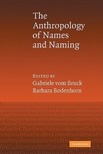 An Anthropology of Names and Naming - Gabriele vom Bruck, Barbara Bodenhorn