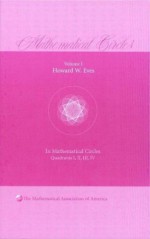 In Mathematical Circles: A Selection of Mathematical Stories and Anecdotes: Quadrants I, II, III, and IV (Mathematical Association of America) - Howard W. Eves