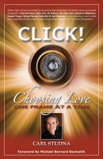 Click!: Choosing Love One Frame at a Time - Carl Studna, Michael Bernard Beckwith