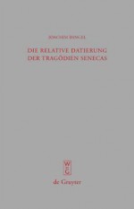 Die Relative Datierung Der Trag Dien Senecas - Joachim Dingel