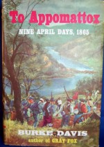 To Appomattox Nine April Days, 1865 - Burke Davis