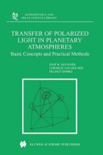 Transfer of Polarized Light in Planetary Atmospheres: Basic Concepts and Practical Methods (Astrophysics and Space Science Library) - J.W. Hovenier, Cornelis V. M. van der Mee, Helmut Domke