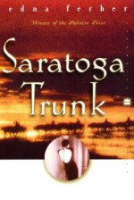 Saratoga Trunk - Edna Ferber, Stuart M. Rosen