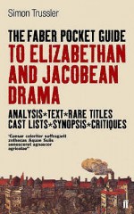 The Faber Pocket Guide To Elizabethan And Jacobean Drama - Simon Trussler