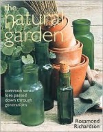 The Natural Garden: Common Sense Lore Passed Down Through Generations - Rosamond Richardson