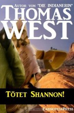 Tötet Shannon! (Western) (German Edition) - Thomas West, Steve Mayer