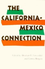 The California-Mexico Connection - Abraham Lowenthal, Abraham F. Lowenthal, Abraham Lowenthal