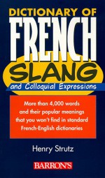 Dictionary Of French Slang And Colloquial Expressions - Henry Strutz