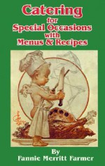 Catering for Special Occasions with Menus & Recipes - Fannie Merritt Farmer, Albert Blashfield