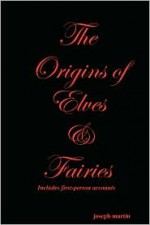 The Origins of Elves & Fairies - Joseph Martin, Joseph Martn