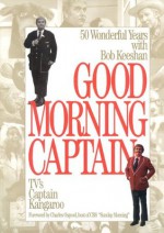 Good Morning, Captain: Fifty Wonderful Years with Bob Keeshan, TV's Captain Kangaroo - Bob Keeshan, Cathryn Long