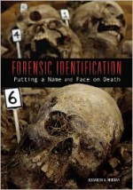 Forensic Identification: Putting a Name and Face on Death - Elizabeth A. Murray