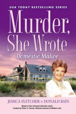 Murder, She Wrote: Domestic Malice - Jessica Fletcher, Donald Bain