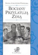 Bociany przylatują zimą - Iwona Jurczenko-Topolska