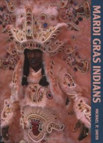 Mardi Gras Indians - Michael P. Smith, Alan B. Govenar