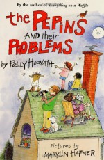 The Pepins and Their Problems - Polly Horvath, Marylin Hafner