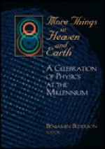 More Things in Heaven and Earth: A Celebration of Physics at the Millenium - Benjamin Bederson, D. Beysens, Gabor Forgacs