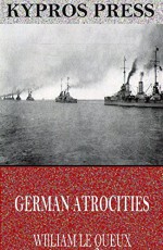 German Atrocities - William Le Queux