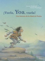 Vuela, Yoa, Vuela!: Una Historia de la Edad de Piedra - Jeanette Randerath