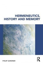 Hermeneutics, History and Memory - P. Gardner