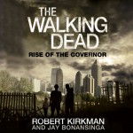 The Walking Dead: Rise of The Governor - Robert Kirkman, Jay Bonansinga, Fred Berman, Macmillan Audio