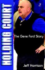 Holding Court: The Gene Ford Story - Jeff Harrison