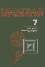 Encyclopedia of Computer Science and Technology: Volume 7 - Curve Fitting to Early Development of Programming Languages - Jack Belzer, Albert G. Holzman, Alan Kent