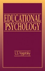 Educational Psychology (Classics in Soviet Psychology Series) - L.S. Vygotsky