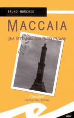 Maccaia: una settimana con Bacci Pagano - Bruno Morchio