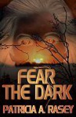 Fear the Dark - Patricia A. Rasey