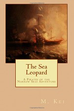 The Sea Leopard: A Pirates of the Narrow Seas Adventure - M. Kei