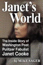 Janet's World: The Inside Story of Washington Post Pulitzer Fabulist Janet Cooke - Mike Sager