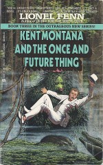 Kent Montana And The Once And Future Thing - Lionel Fenn