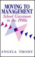 Moving to Management: The Role of School Governors in the Late 1990s - Angela Thody