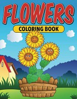 Flowers - Coloring Book: Coloring Books for Kids (Art Book Series) - Speedy Publishing LLC