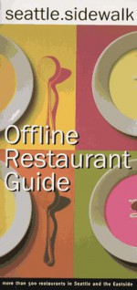 Seattle Sidewalk Offline Restaurant Guide: A Comprehensive Guide to Seattle Dining - Kathleen Flinn