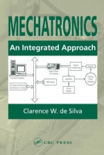 Mechatronics: An Integrated Approach - Clarence W. De Silva