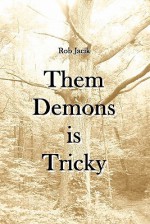Them Demons Is Tricky - Rob Jacik