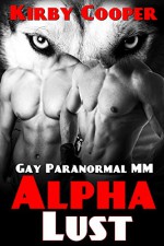 Gay: Werewolf Romance: Alpha Lust (MM Shifter Menage Romance For Men) (New Adult Contemporary Short Stories) - Kirby Cooper